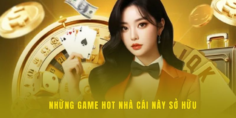 Những game hot nhà cái này sở hữu